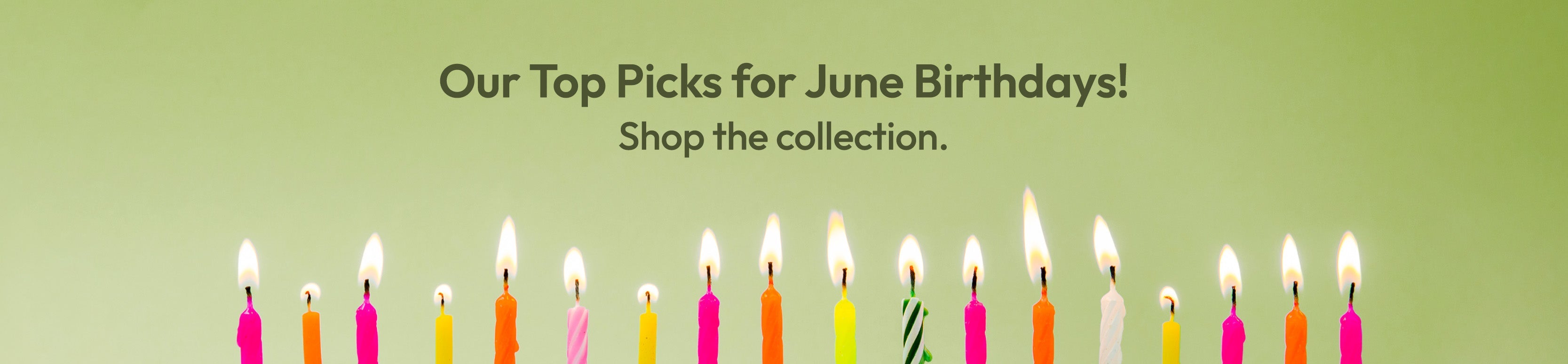 Green background with candles lined up across the bottom. Text reads our top picks for birthdays shop this collection