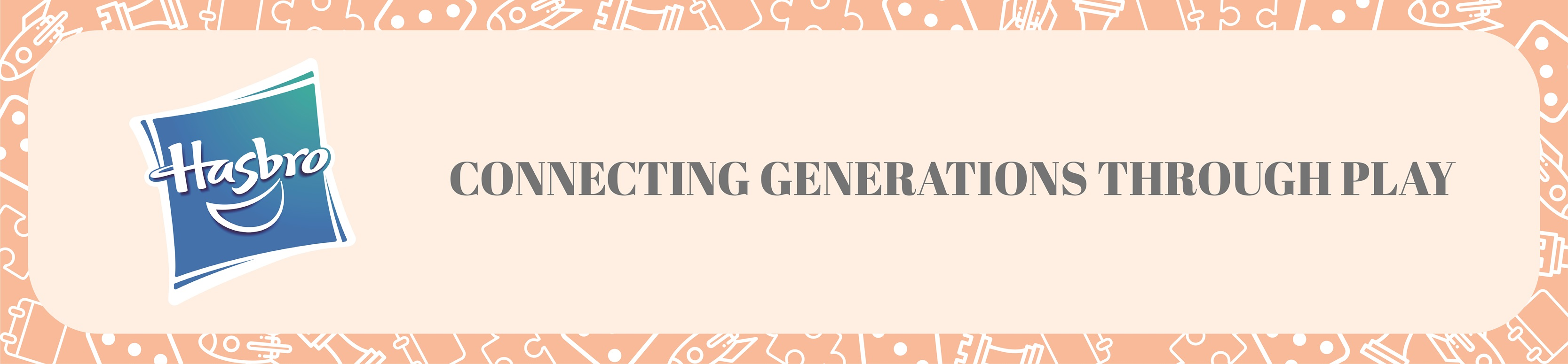 Pale tangerine background with the Hasbro Logo followed by text that reads Connecting generations through play.