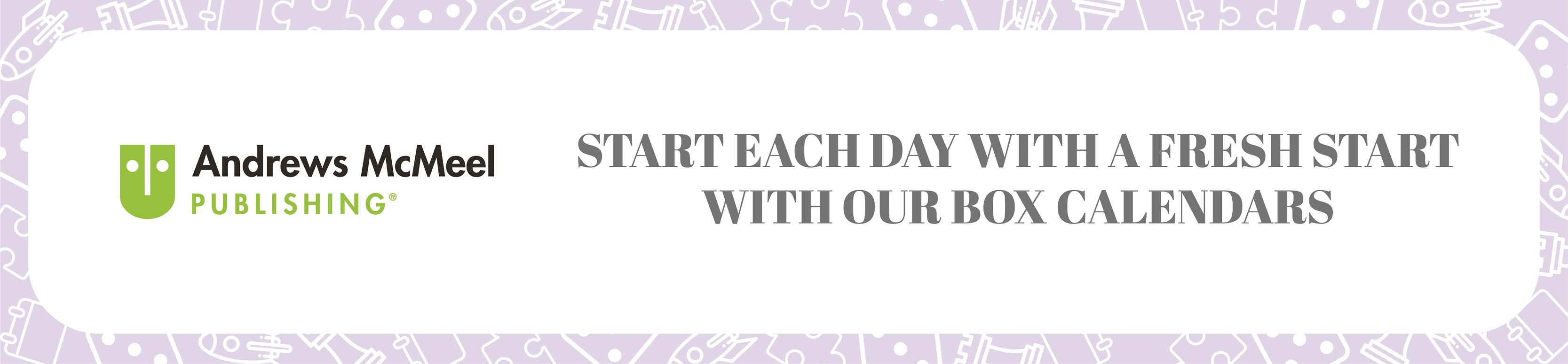 Andrews McMeel logo and statement "Start each day with a fresh start with out box calendars"