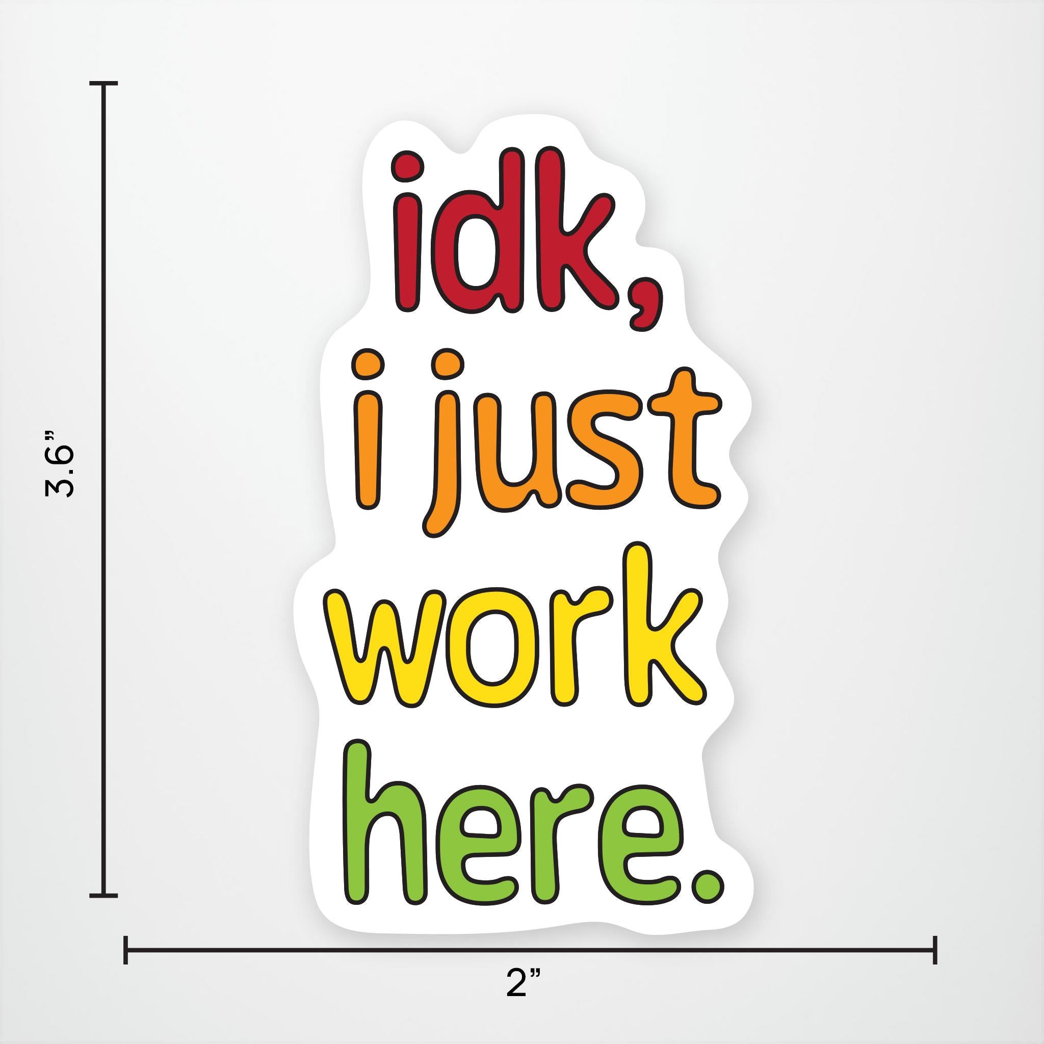 IDK, I Just Work Here Exclusive Vinyl Sticker