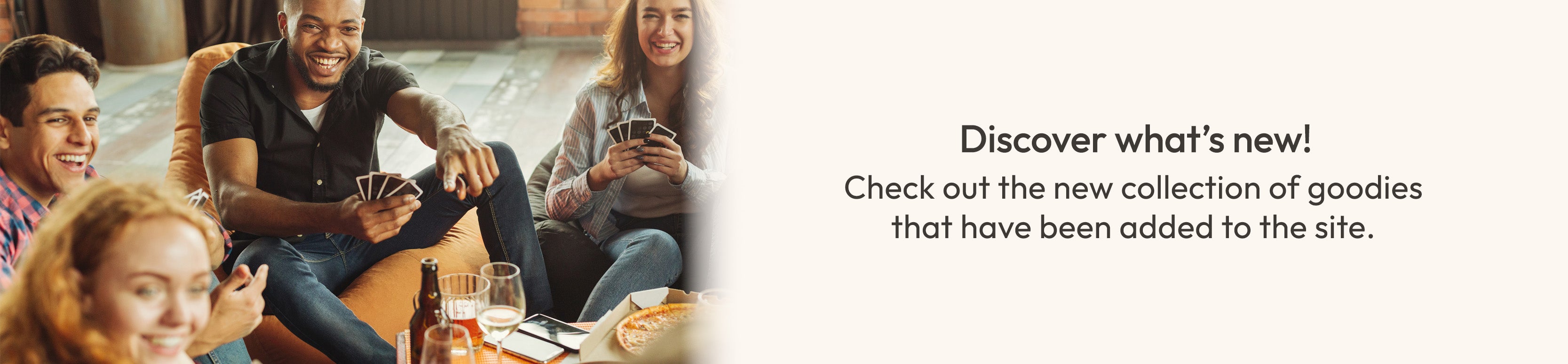 People sitting on chairs smiling, playing cards. Text overlay promoting a new collection of goodies.