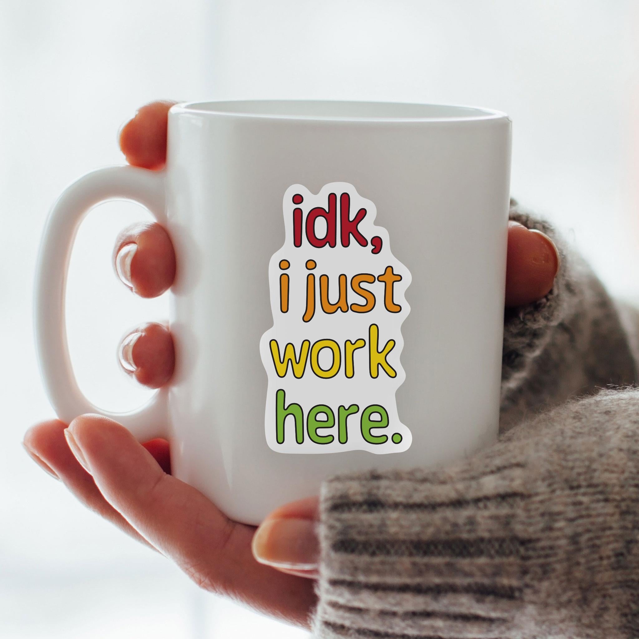 IDK, I Just Work Here Exclusive Vinyl Sticker