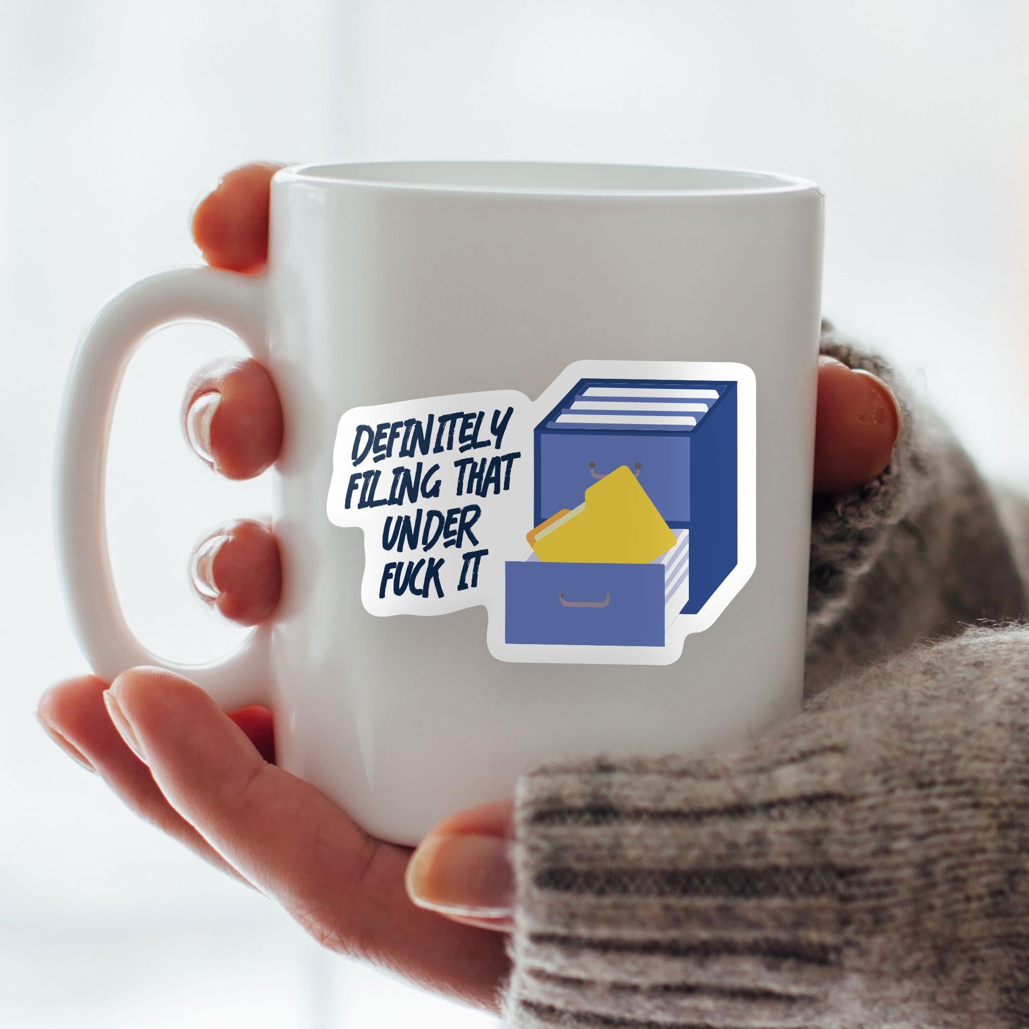 Definitely Filing That Under Fuck It! Vinyl Sticker