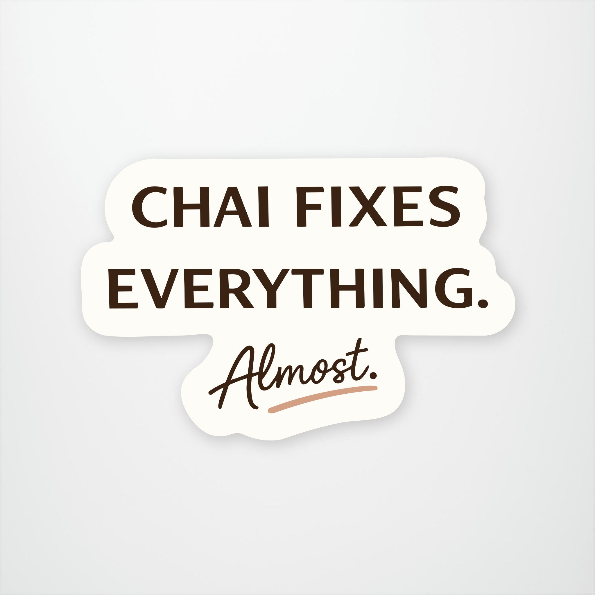 Chai Fixes Everything. Almost. Exclusive Vinyl Sticker