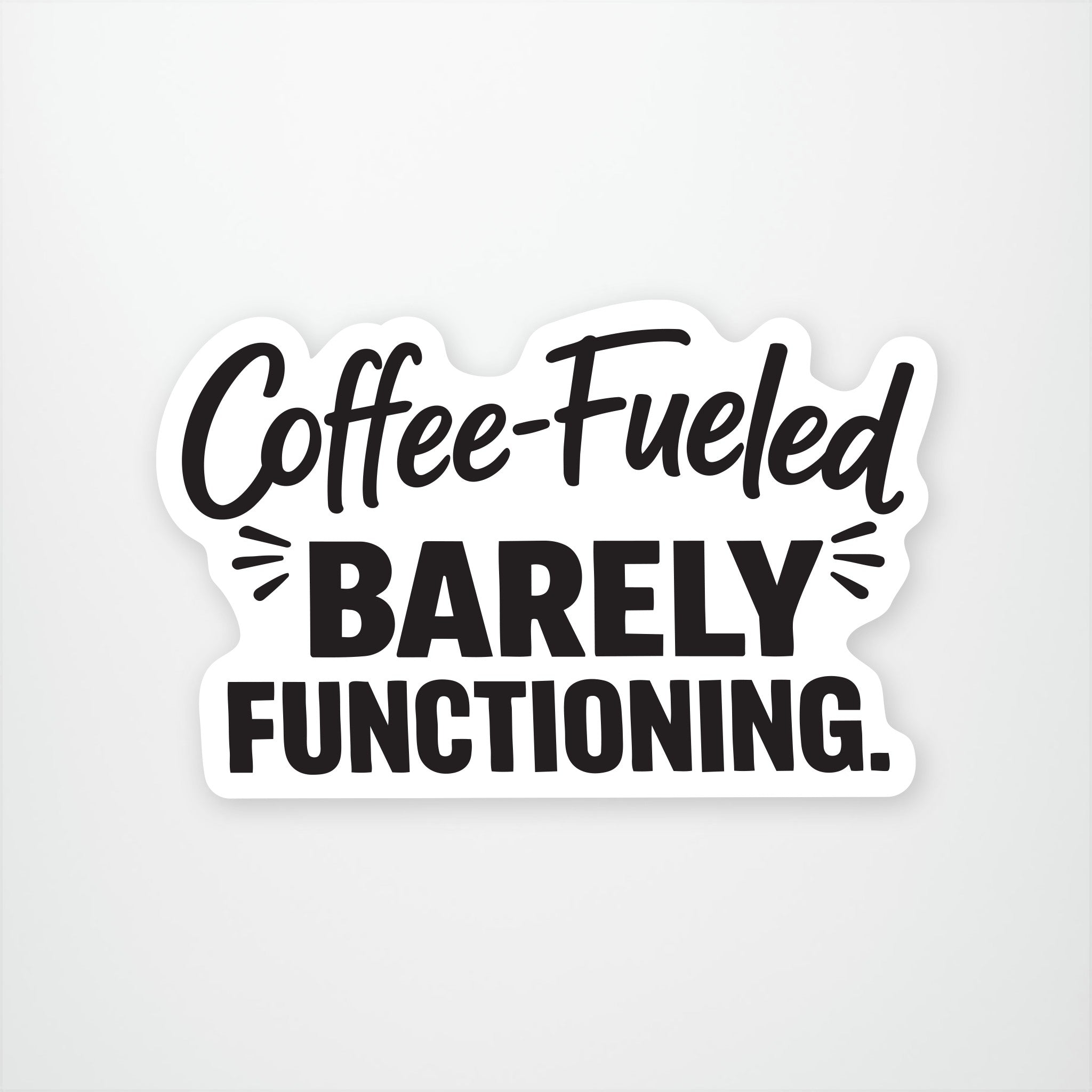 Coffee-Fueled Barely Functioning. Exclusive Vinyl Sticker