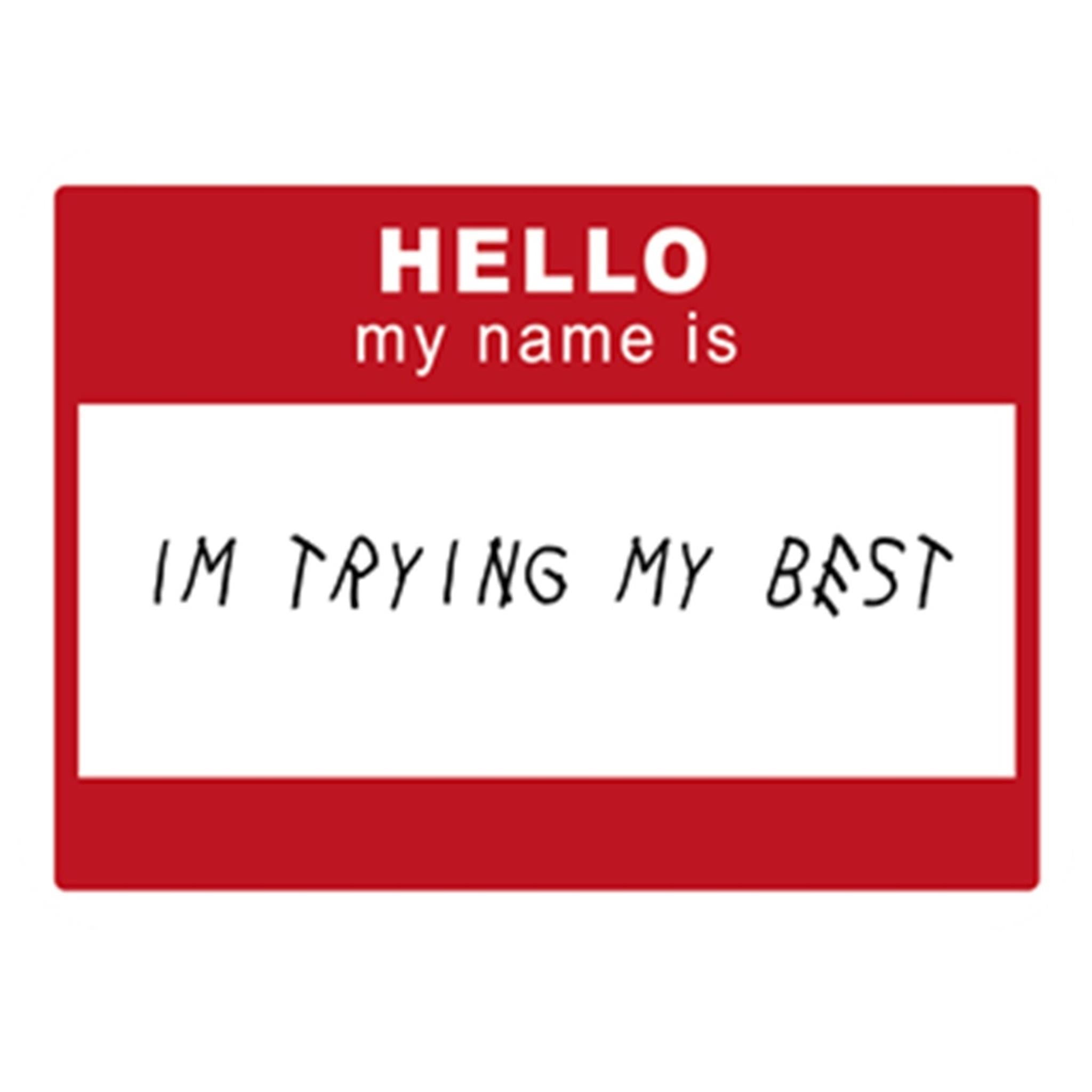 A red vinyl sticker with white text that reads 'HELLO my name is IM TRYING MY BEST'.